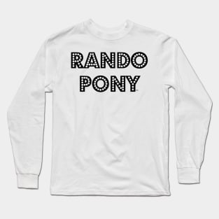 RandoPonyTM Marquee Black Long Sleeve T-Shirt